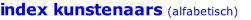 index kunstenaars (alfabetisch)